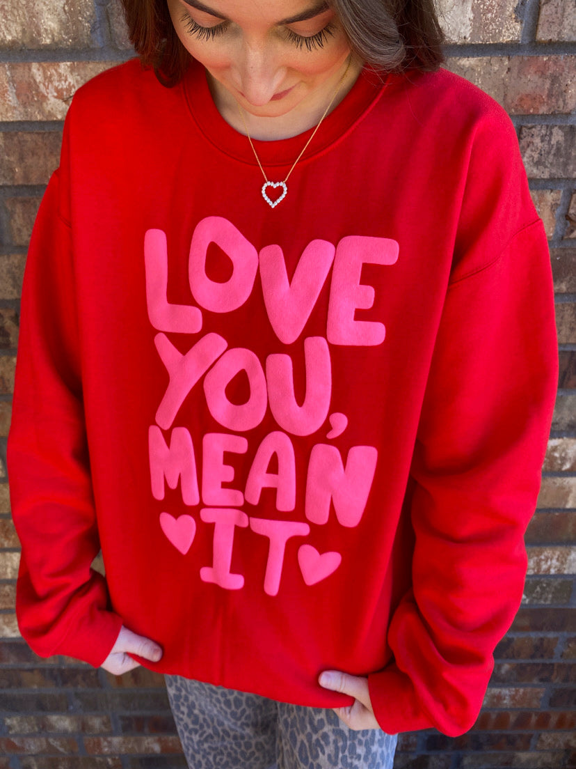 Love You Mean It Sweatshirt
