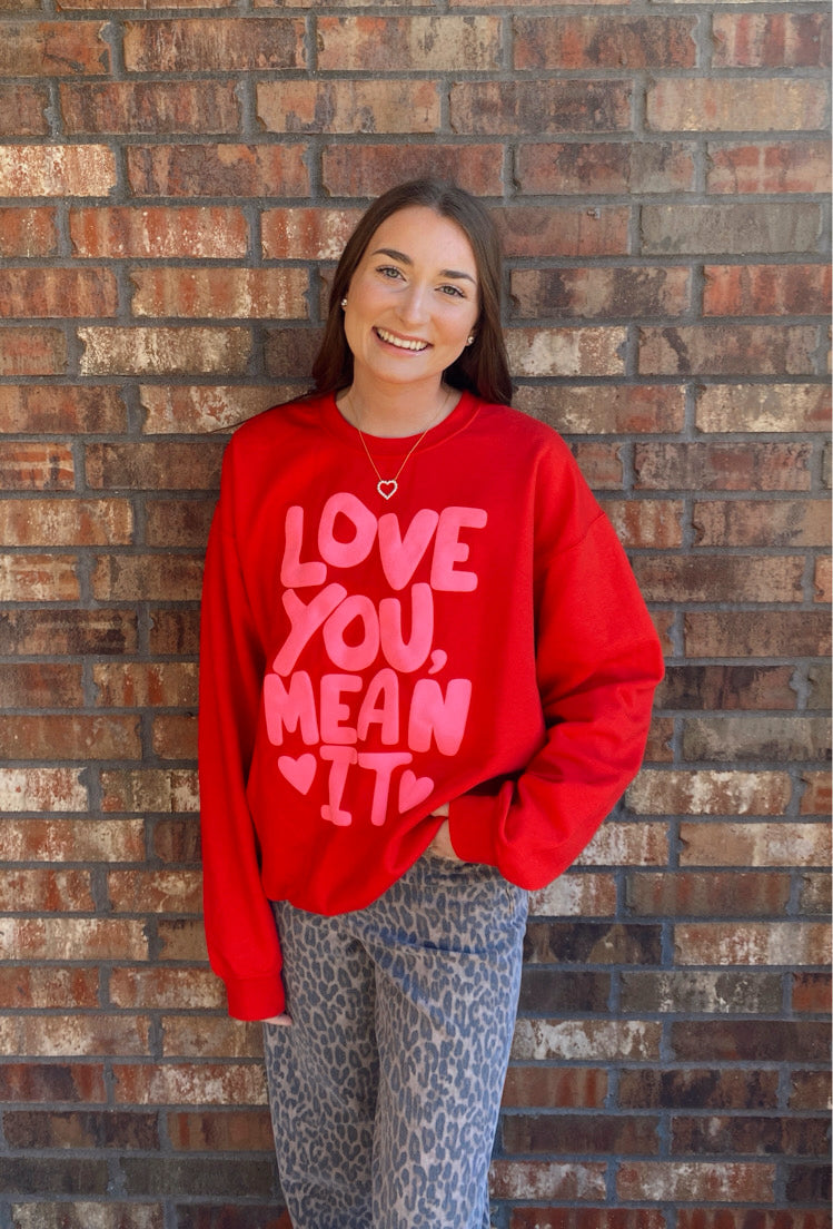 Love You Mean It Sweatshirt